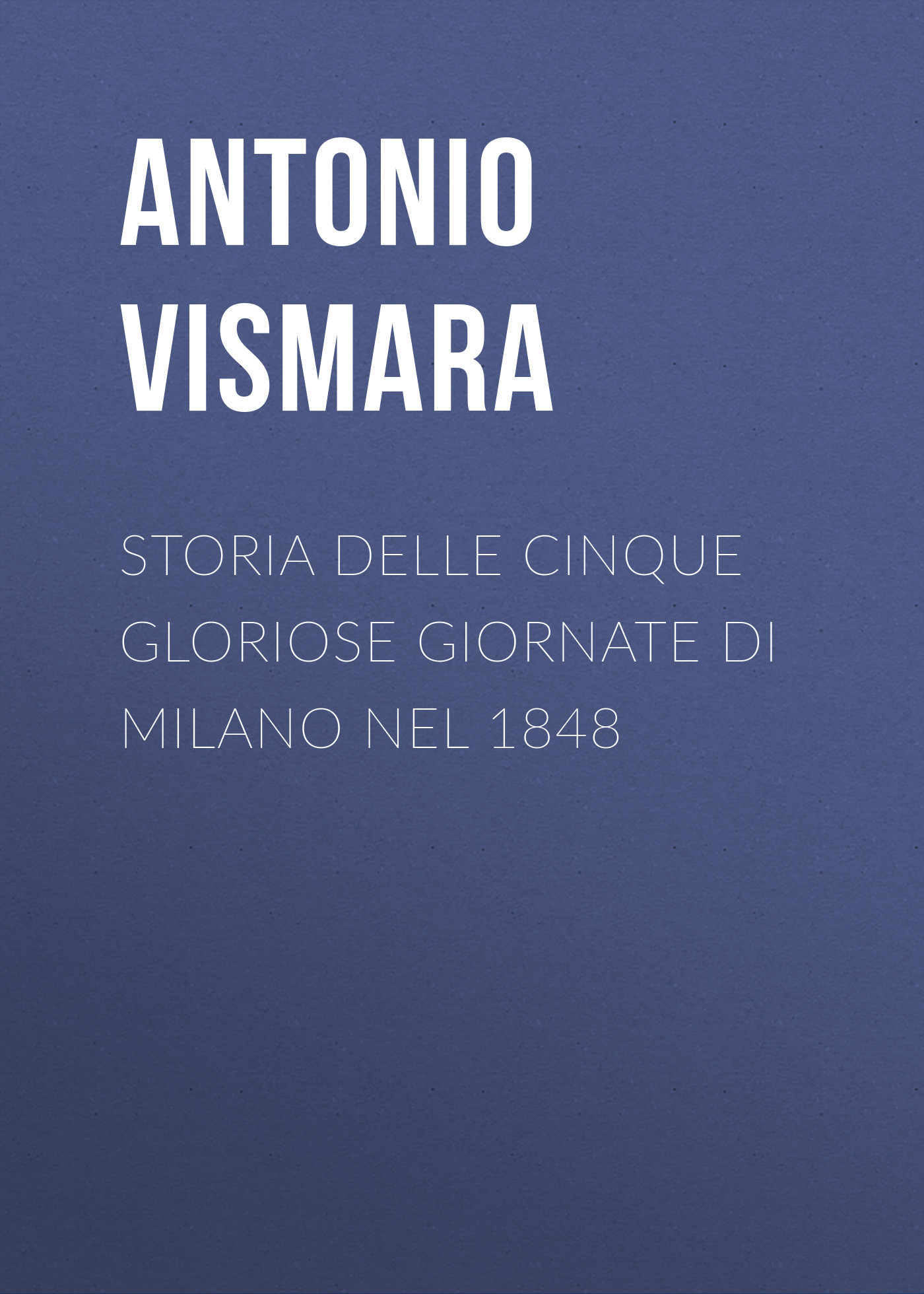 Обложка книги «Storia delle cinque gloriose giornate di Milano nel 1848»