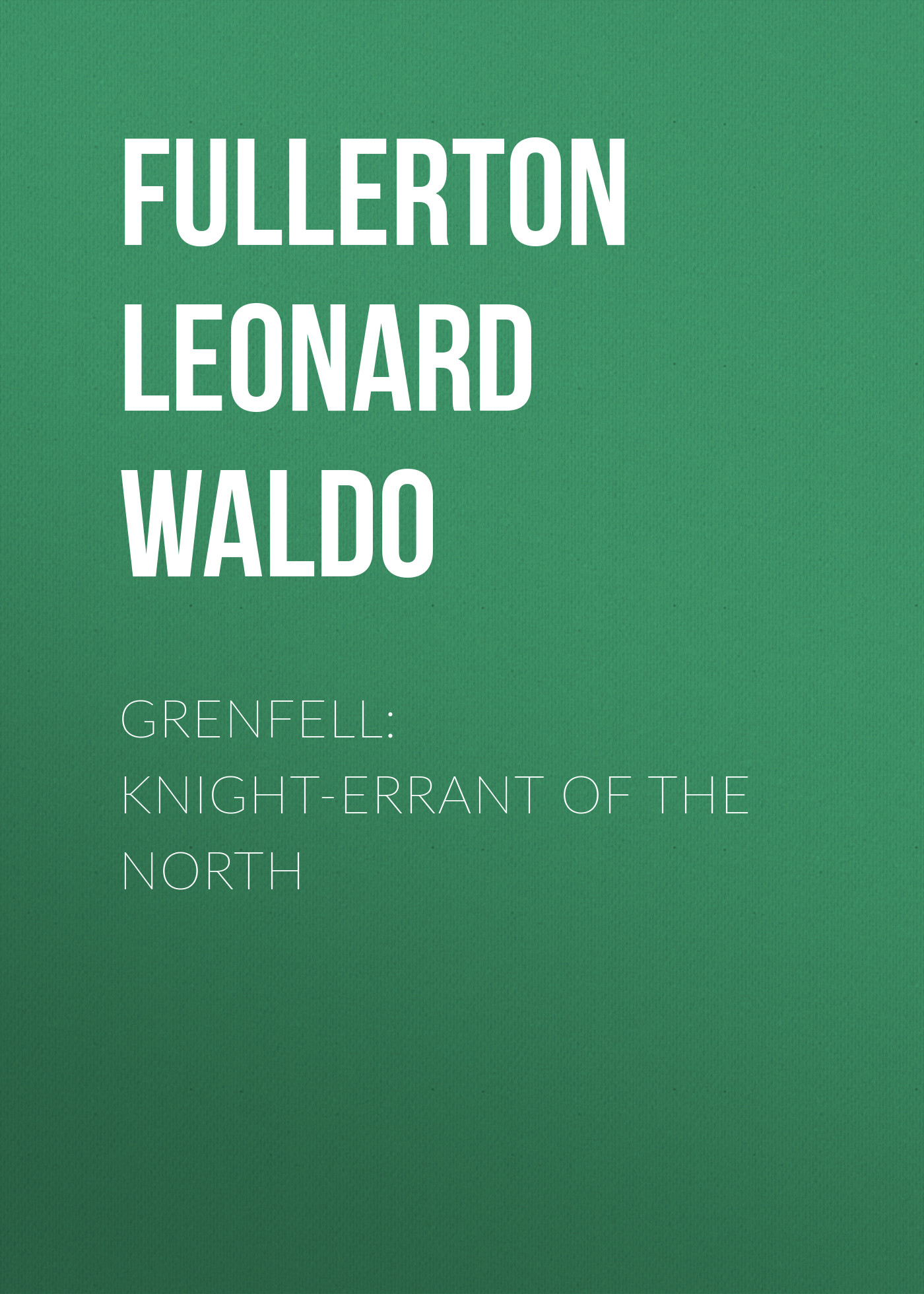 Обложка книги «Grenfell: Knight-Errant of the North»