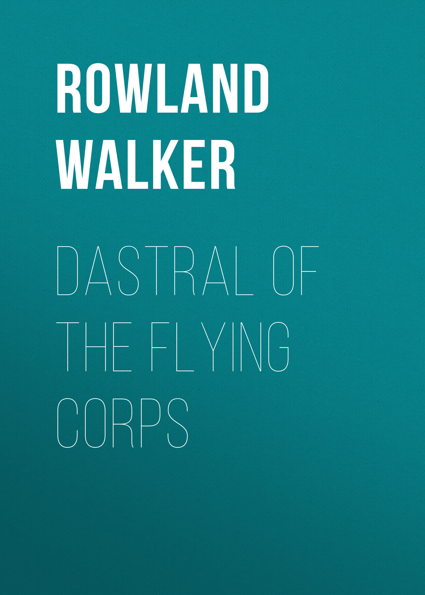 Обложка книги «Dastral of the Flying Corps»