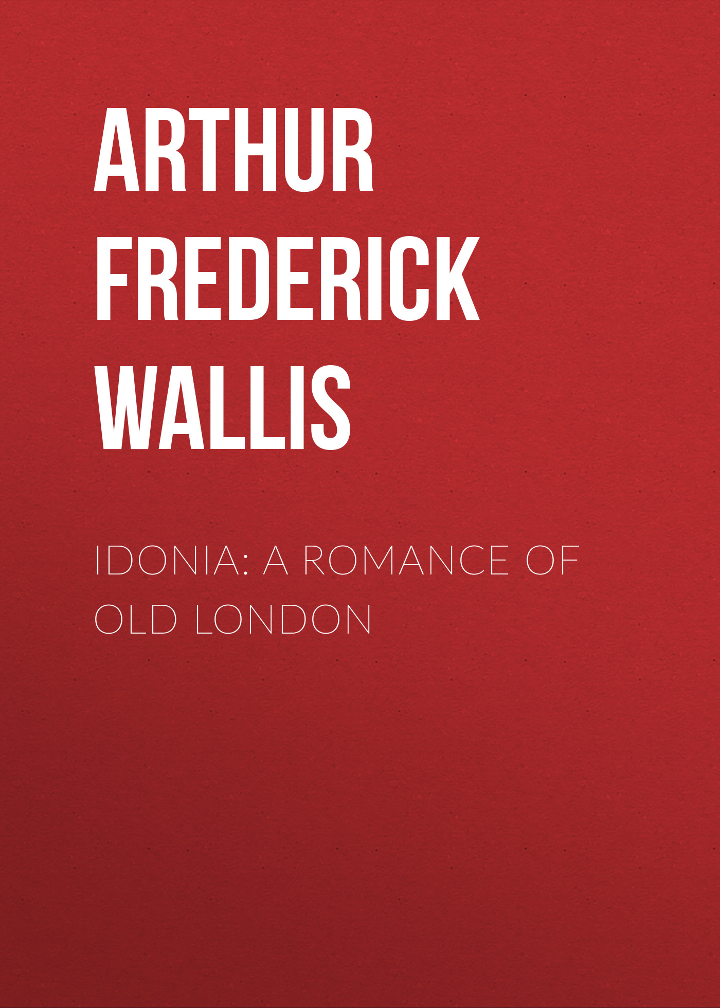 Обложка книги «Idonia: A Romance of Old London»