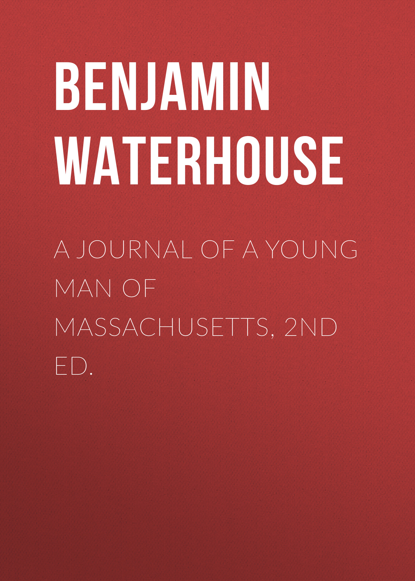 Обложка книги «A Journal of a Young Man of Massachusetts, 2nd ed.»