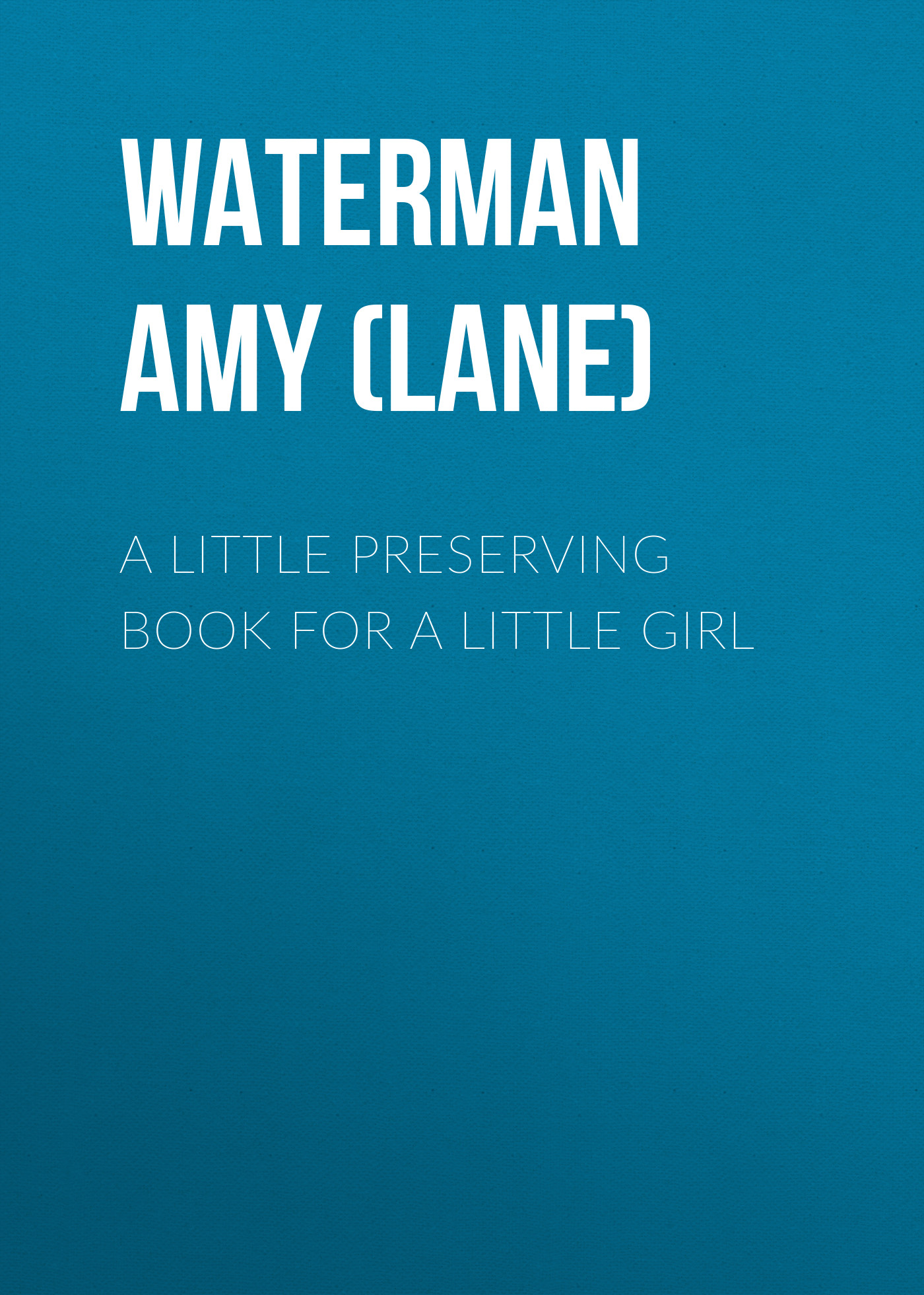 Обложка книги «A Little Preserving Book for a Little Girl»