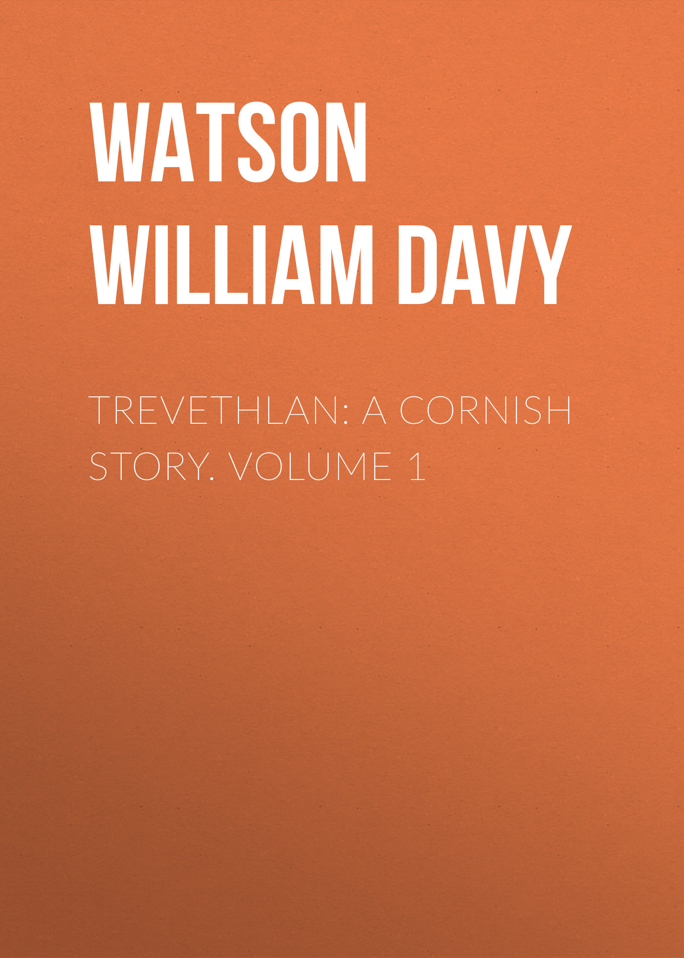 Обложка книги «Trevethlan: A Cornish Story. Volume 1»