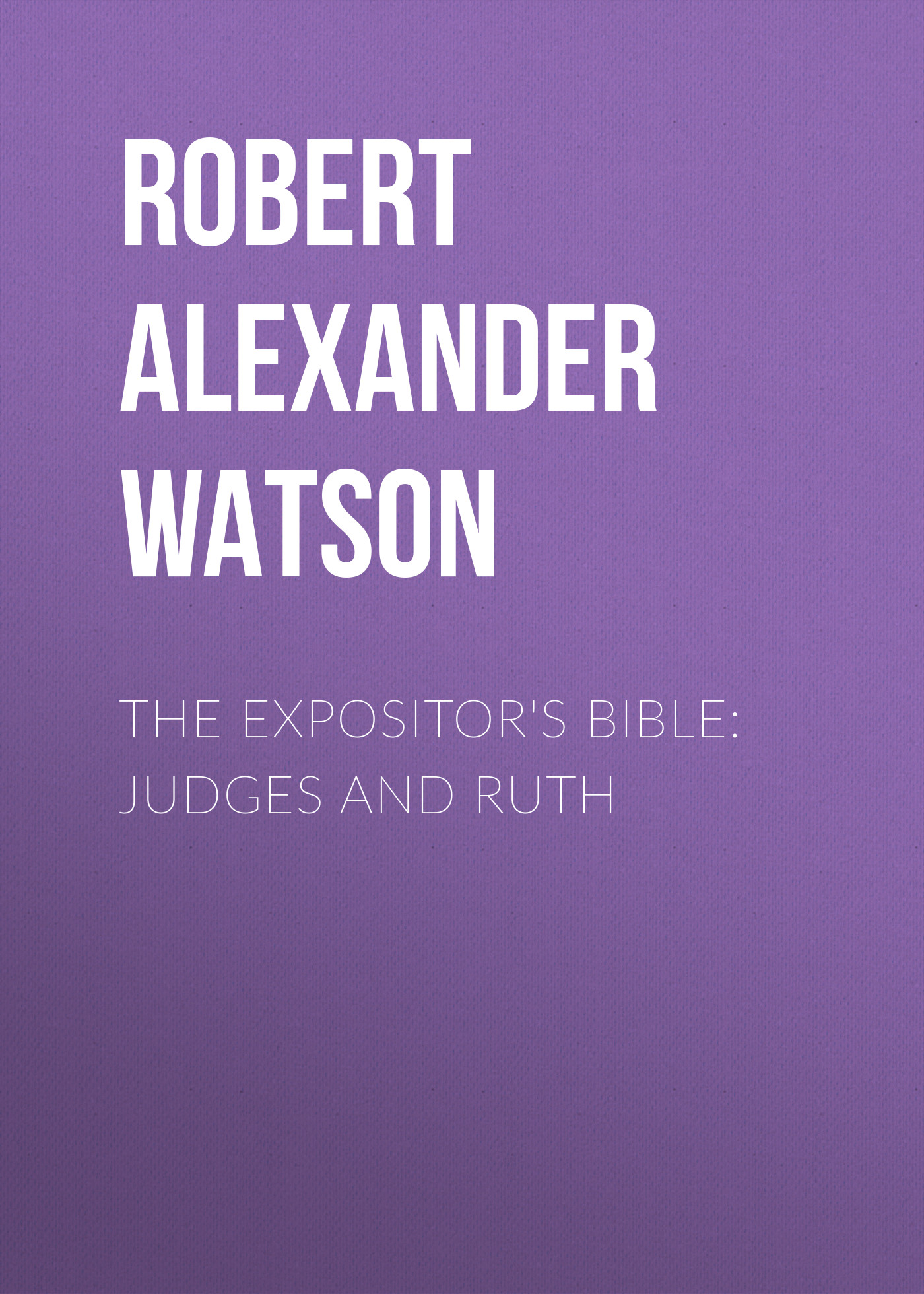 Обложка книги «The Expositor's Bible: Judges and Ruth»