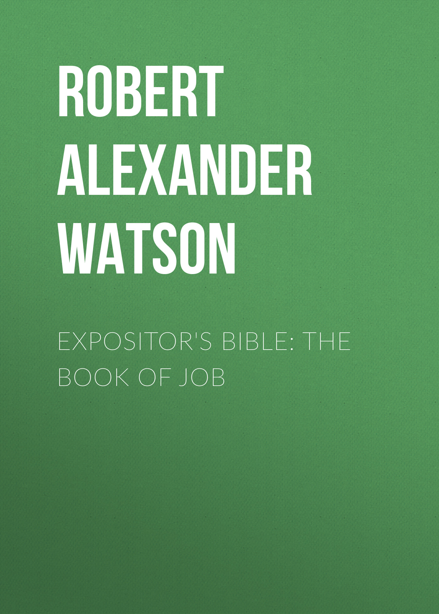 Обложка книги «Expositor's Bible: The Book of Job»