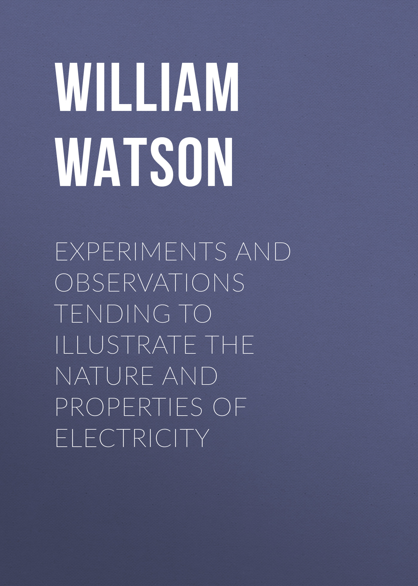Обложка книги «Experiments and Observations Tending to Illustrate the Nature and Properties of Electricity»