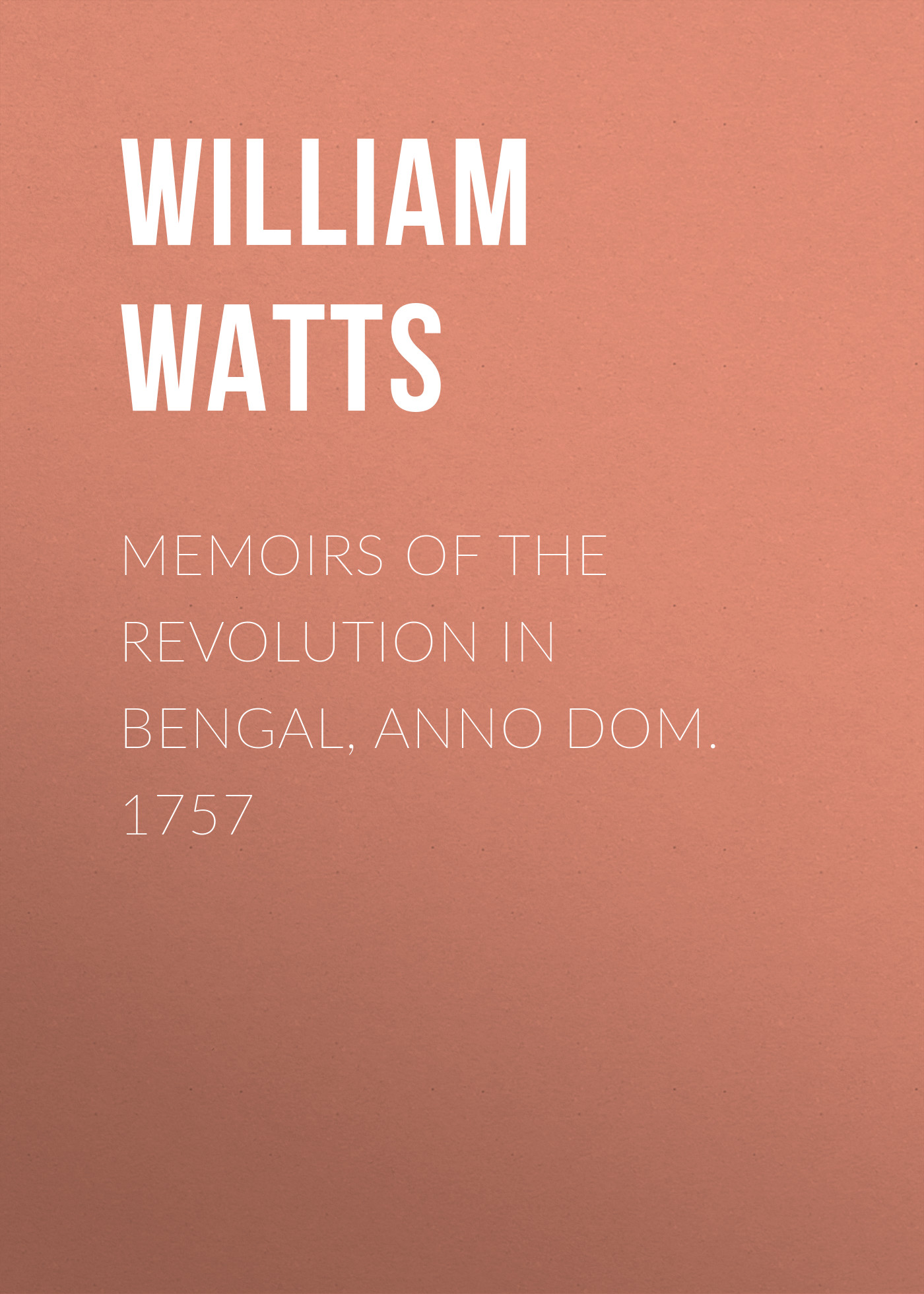 Обложка книги «Memoirs of the Revolution in Bengal, Anno Dom. 1757»