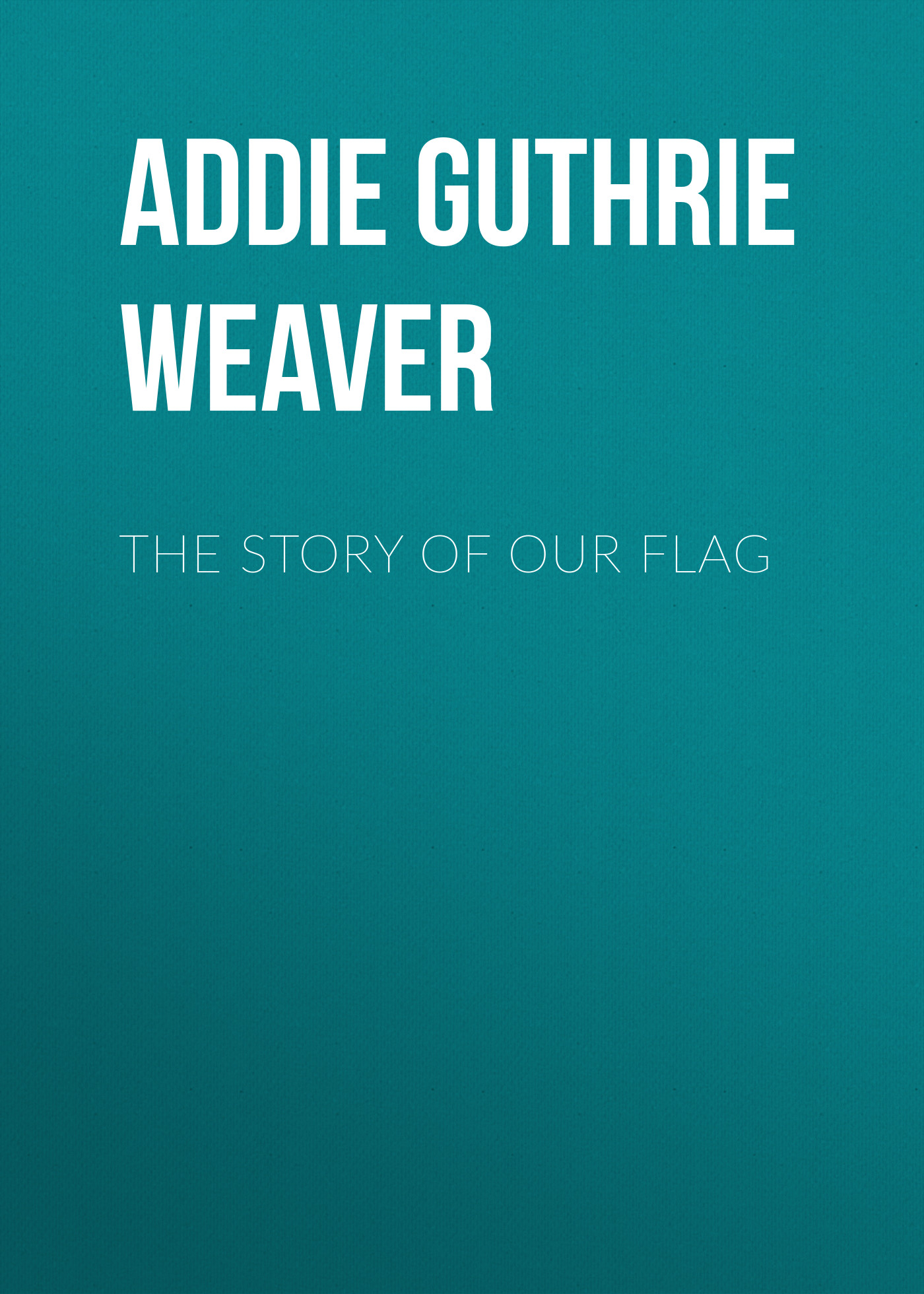 Обложка книги «The Story of Our Flag»
