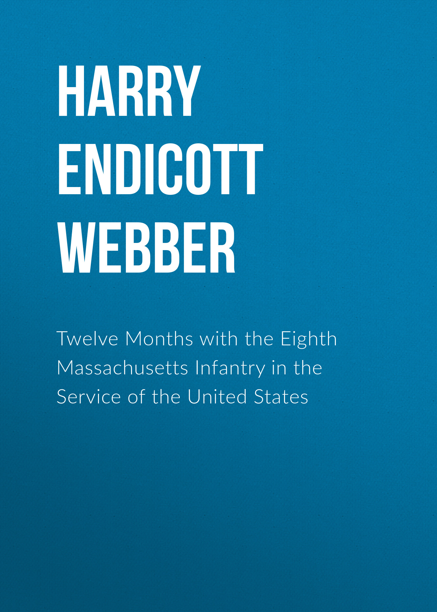 Обложка книги «Twelve Months with the Eighth Massachusetts Infantry in the Service of the United States»