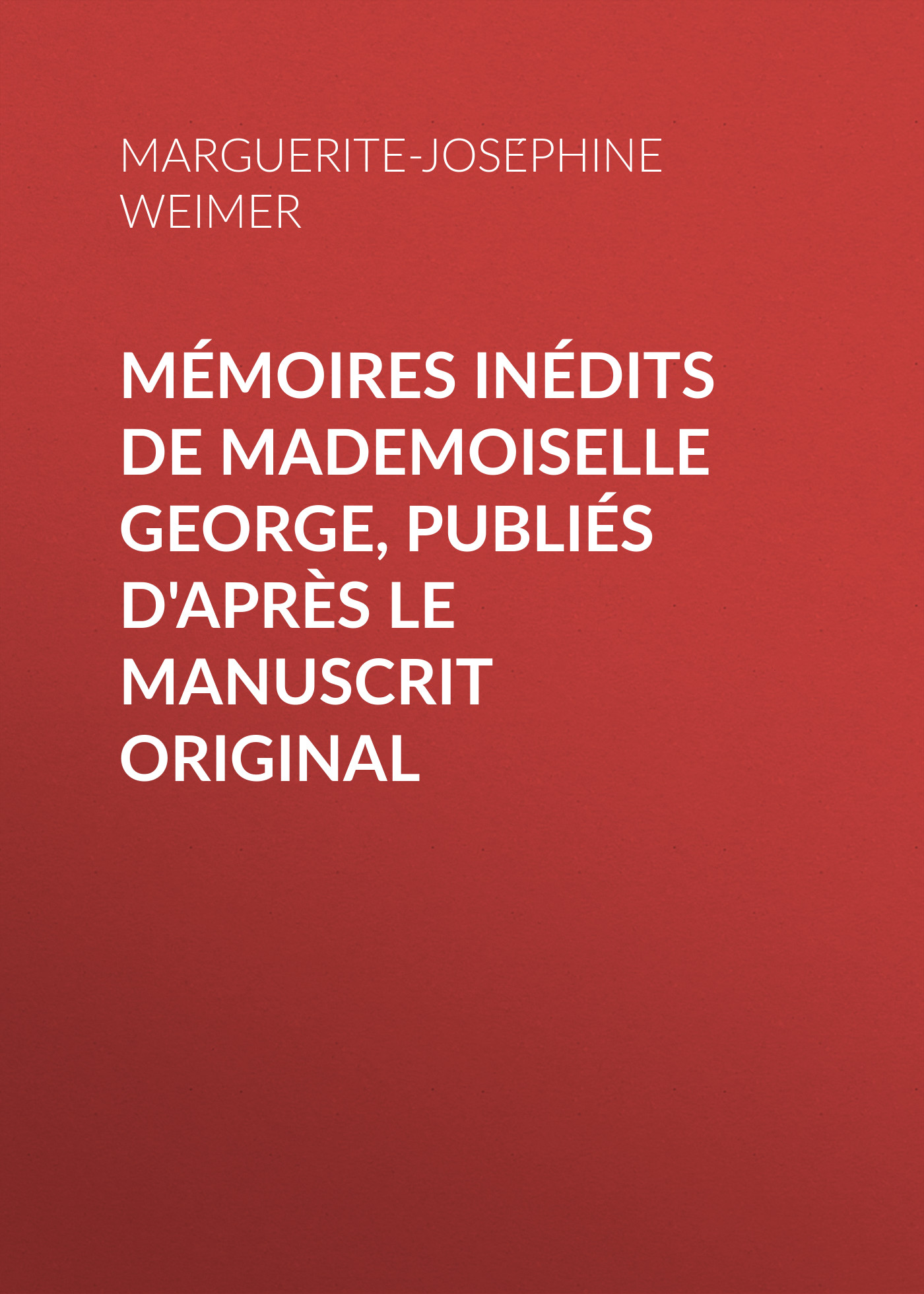 Обложка книги «Mémoires inédits de Mademoiselle George, publiés d'après le manuscrit original»