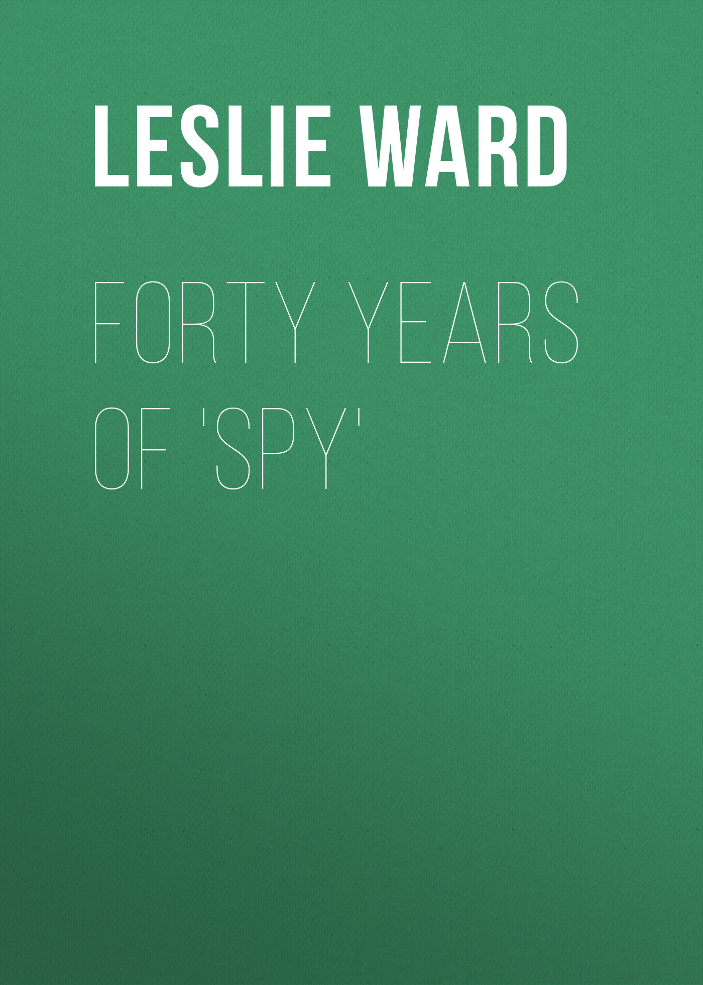 Обложка книги «Forty Years of 'Spy'»
