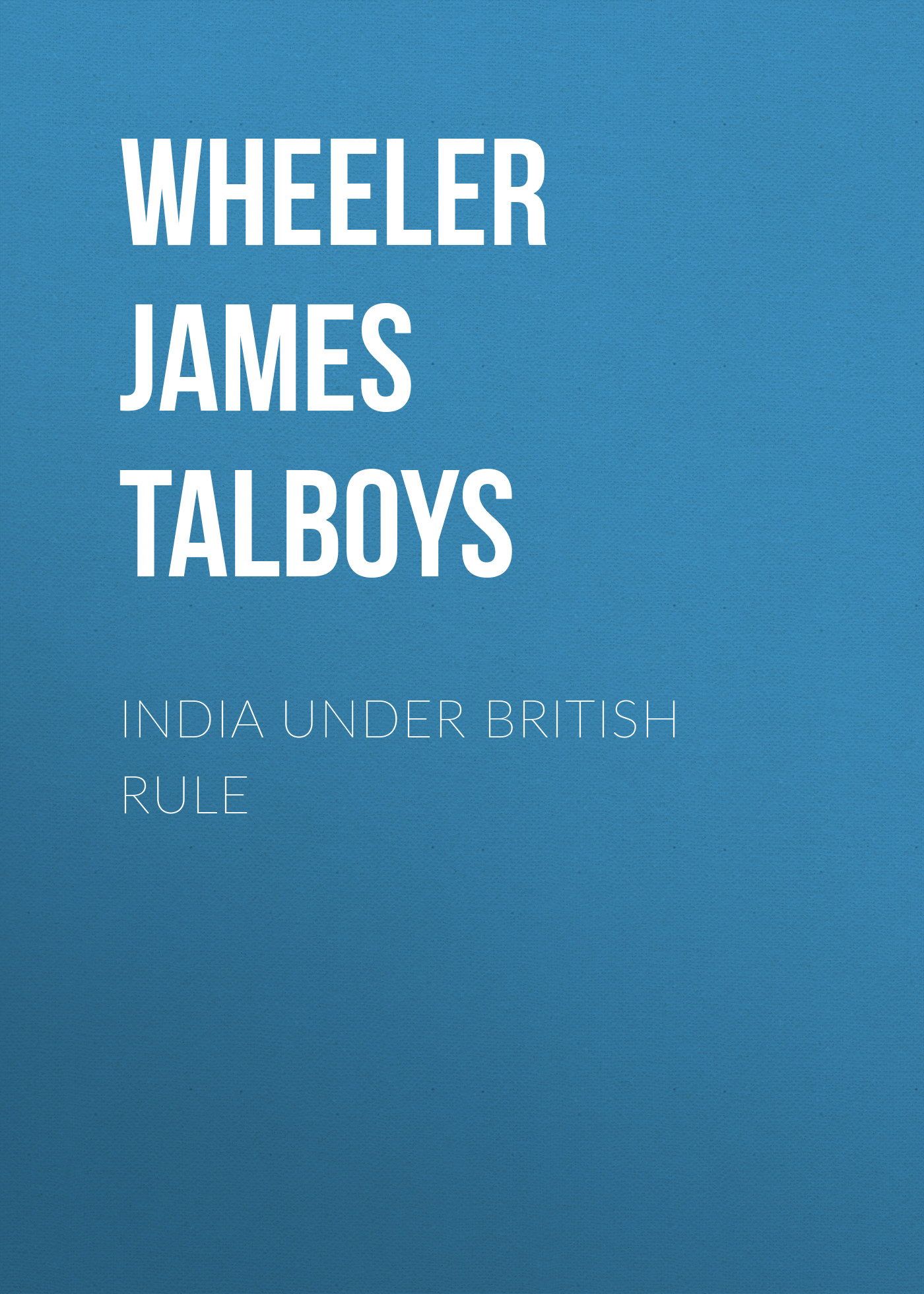 Обложка книги «India Under British Rule»