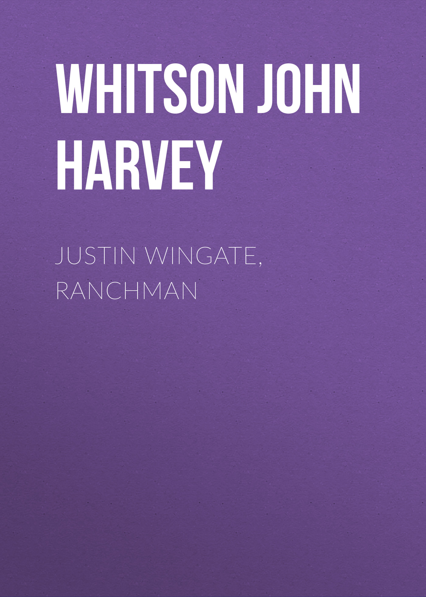 Обложка книги «Justin Wingate, Ranchman»
