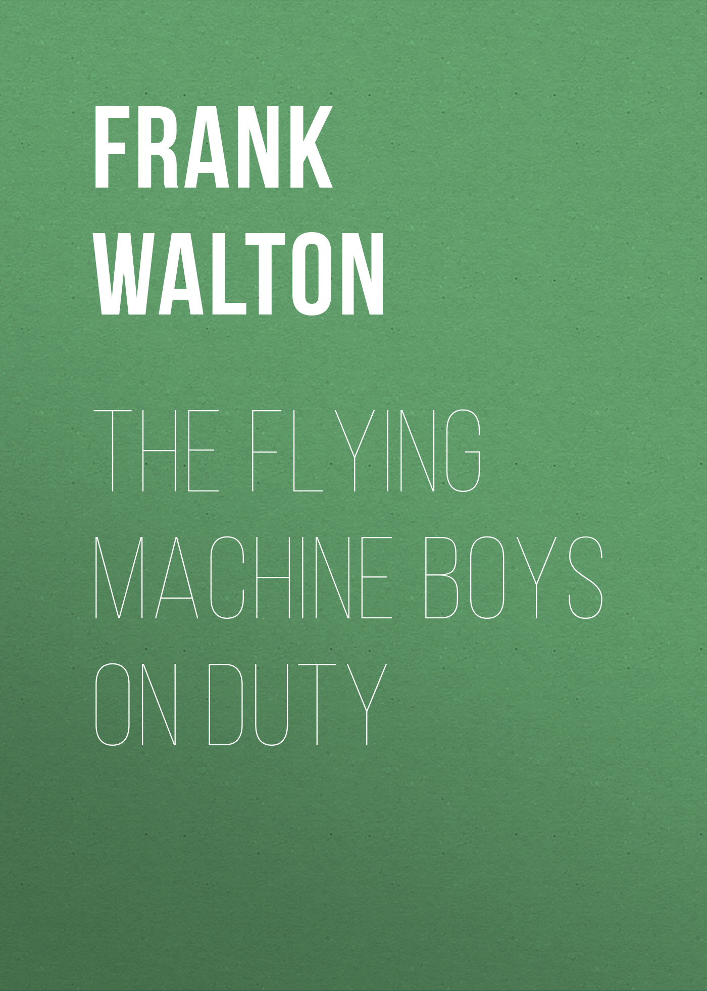 Обложка книги «The Flying Machine Boys on Duty»