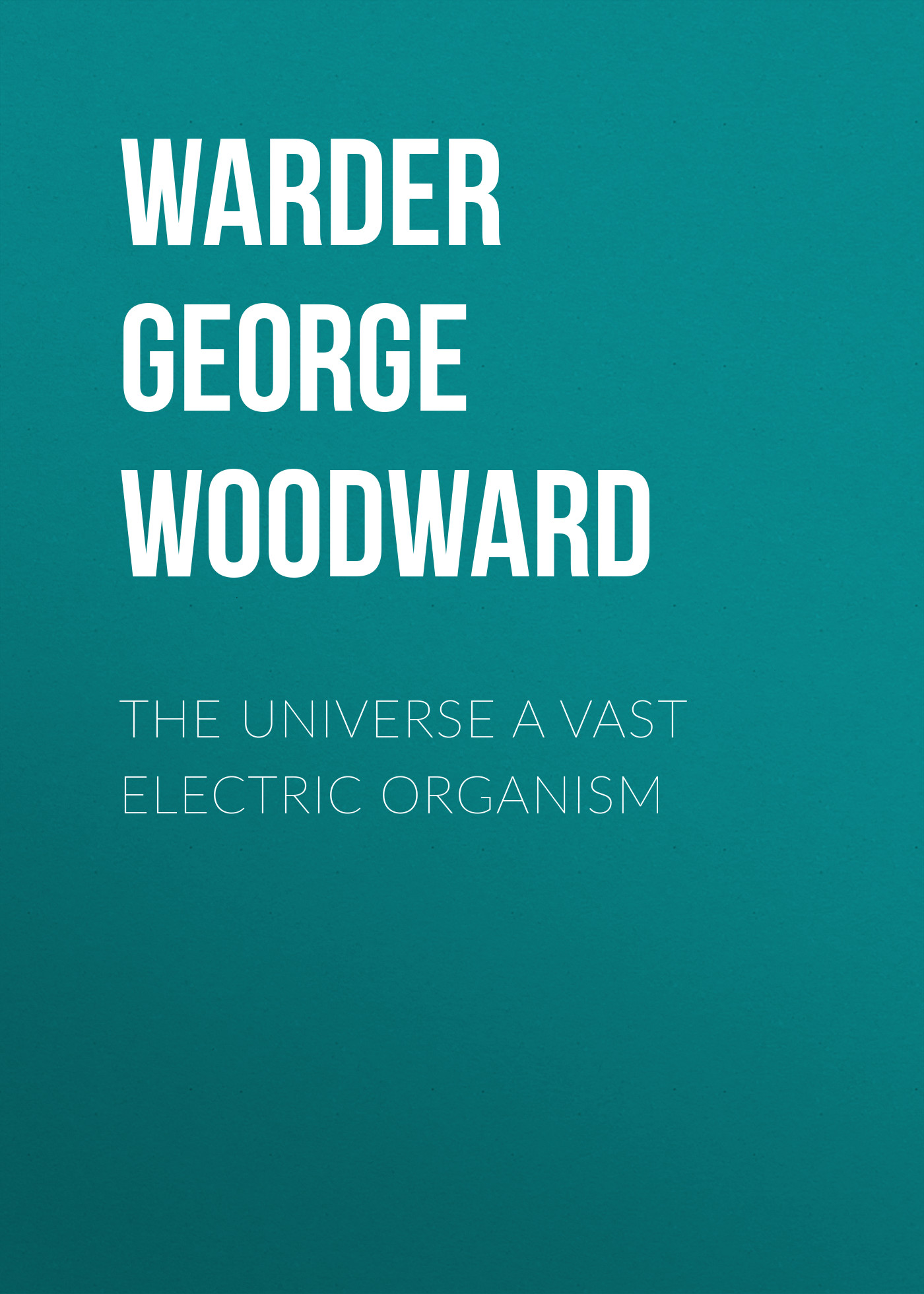 Обложка книги «The Universe a Vast Electric Organism»