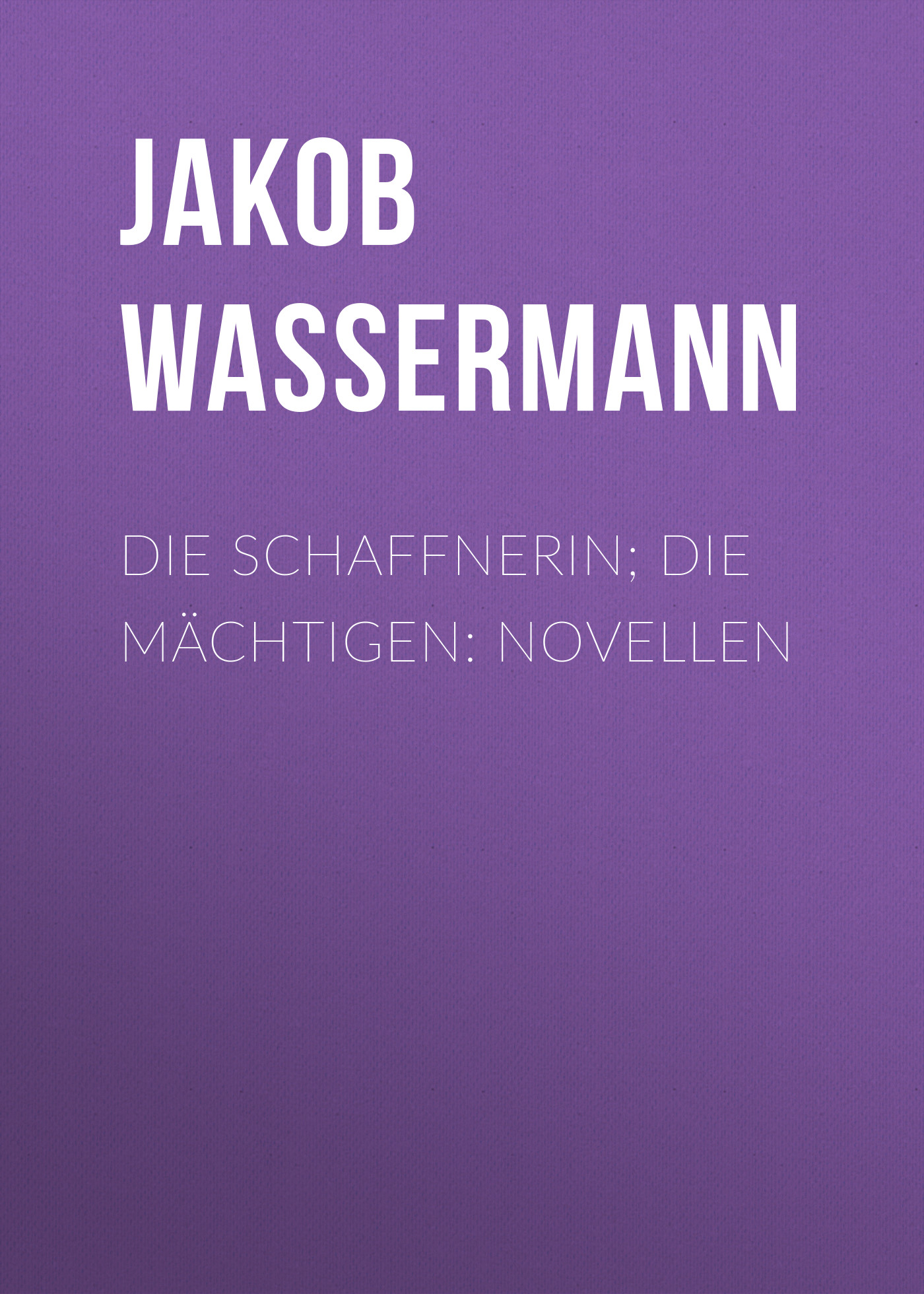 Обложка книги «Die Schaffnerin; Die Mächtigen: Novellen»