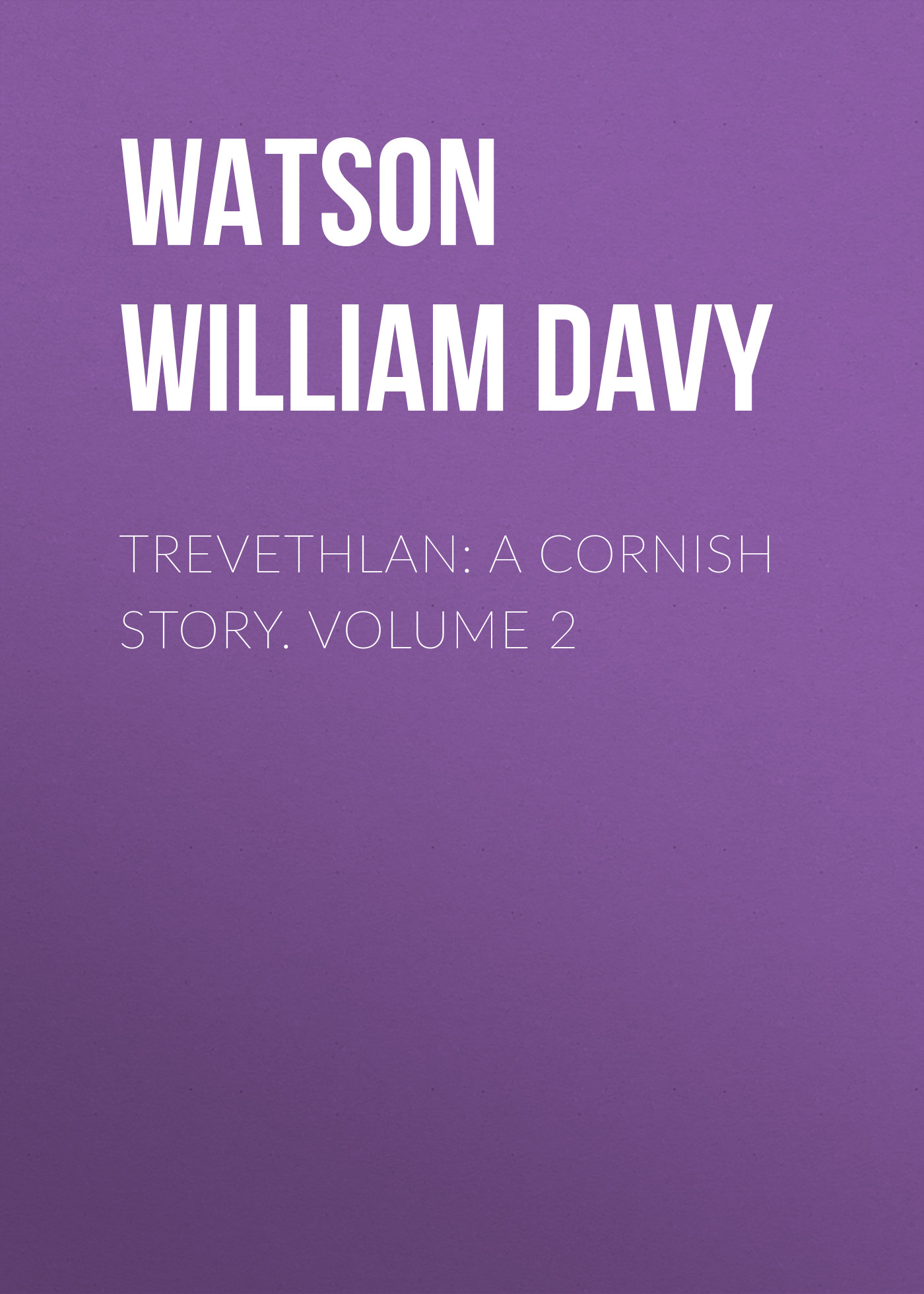 Обложка книги «Trevethlan: A Cornish Story. Volume 2»