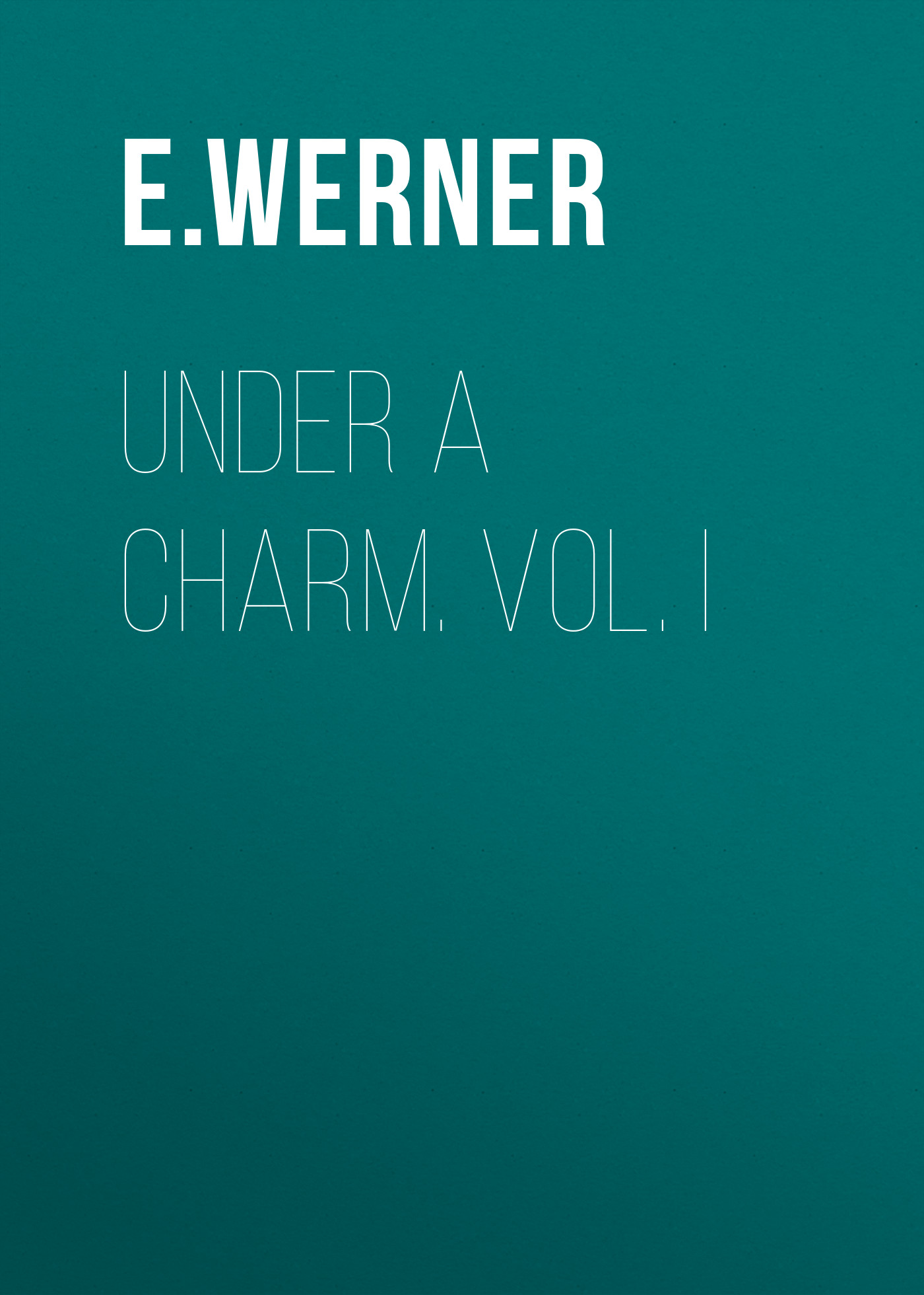 Обложка книги «Under a Charm. Vol. I»