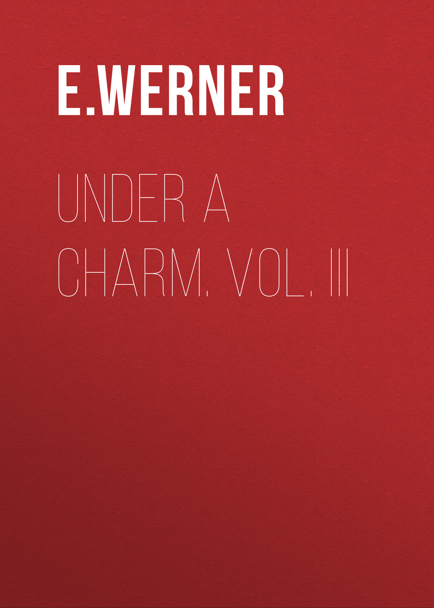 Обложка книги «Under a Charm. Vol. III»