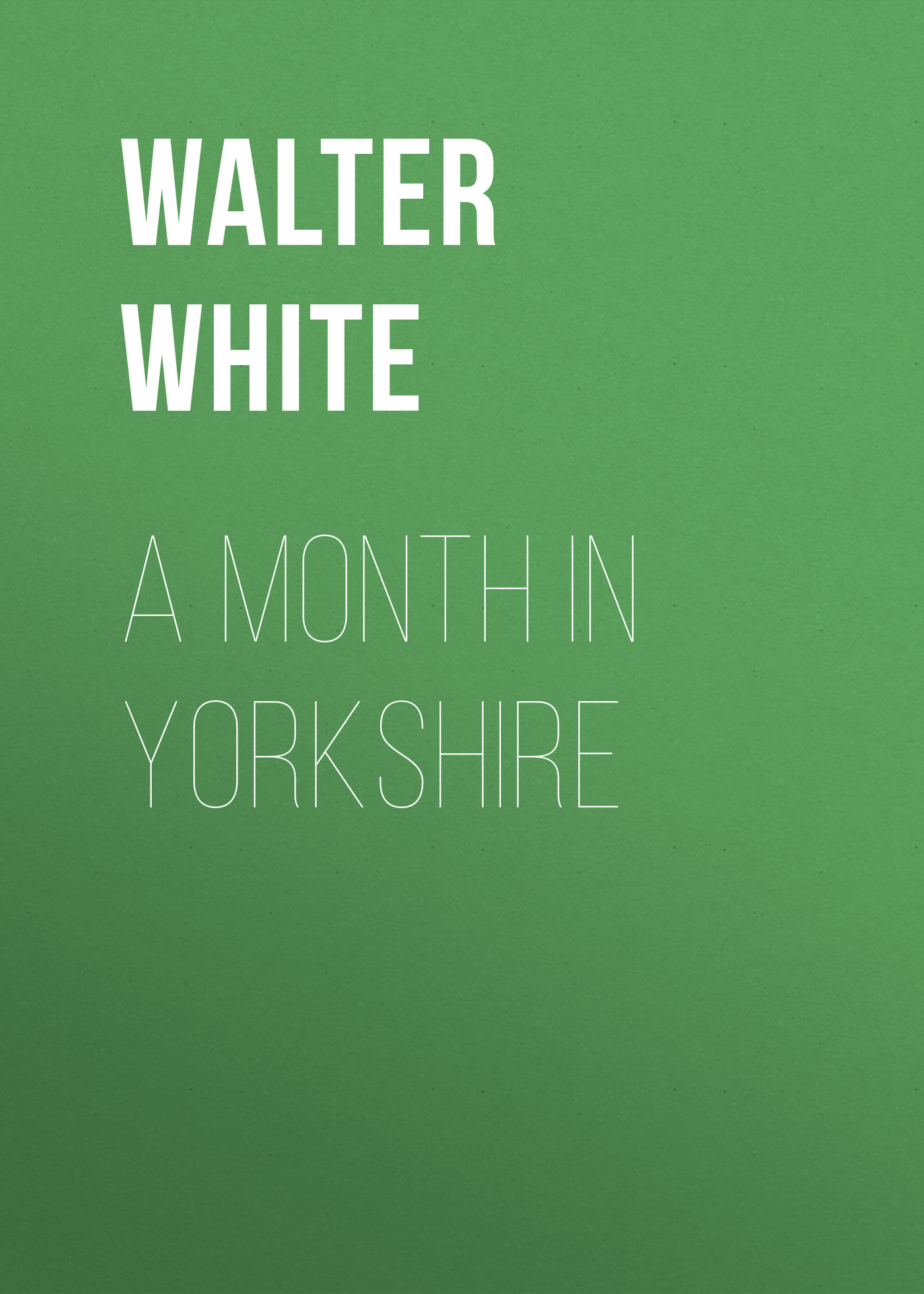Обложка книги «A Month in Yorkshire»
