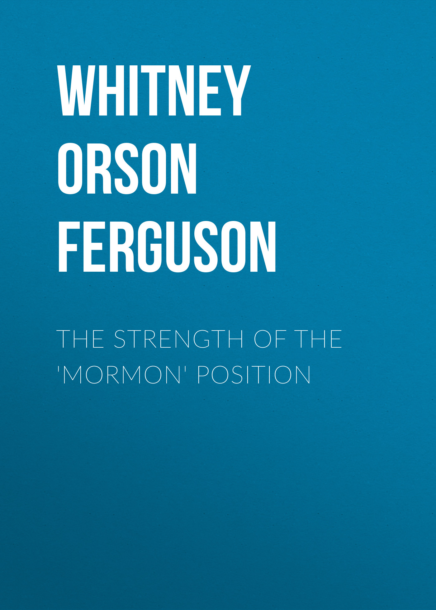 Обложка книги «The Strength of the 'Mormon' Position»