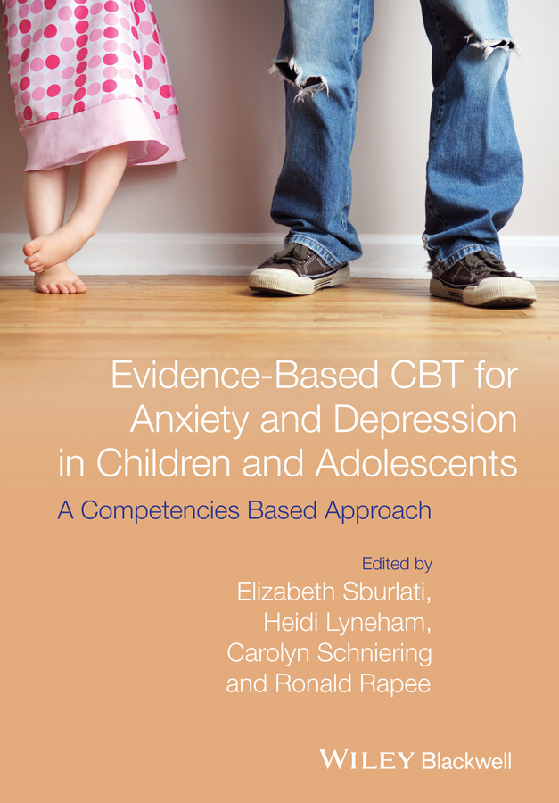 Обложка книги «Evidence-Based CBT for Anxiety and Depression in Children and Adolescents. A Competencies Based Approach»