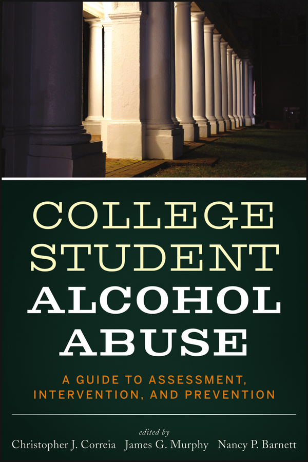 Обложка книги «College Student Alcohol Abuse. A Guide to Assessment, Intervention, and Prevention»