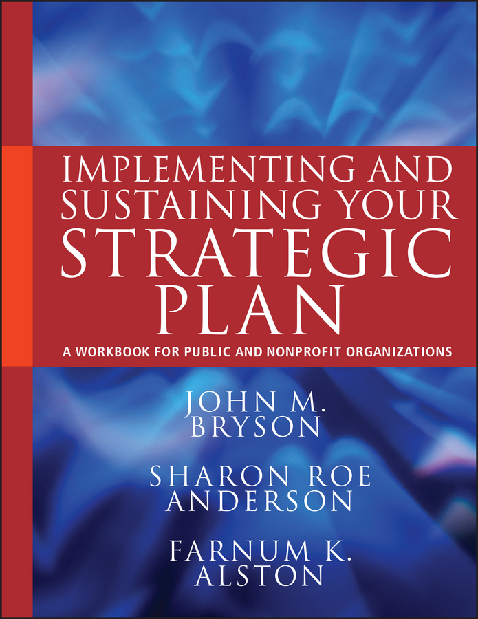 Обложка книги «Implementing and Sustaining Your Strategic Plan. A Workbook for Public and Nonprofit Organizations»
