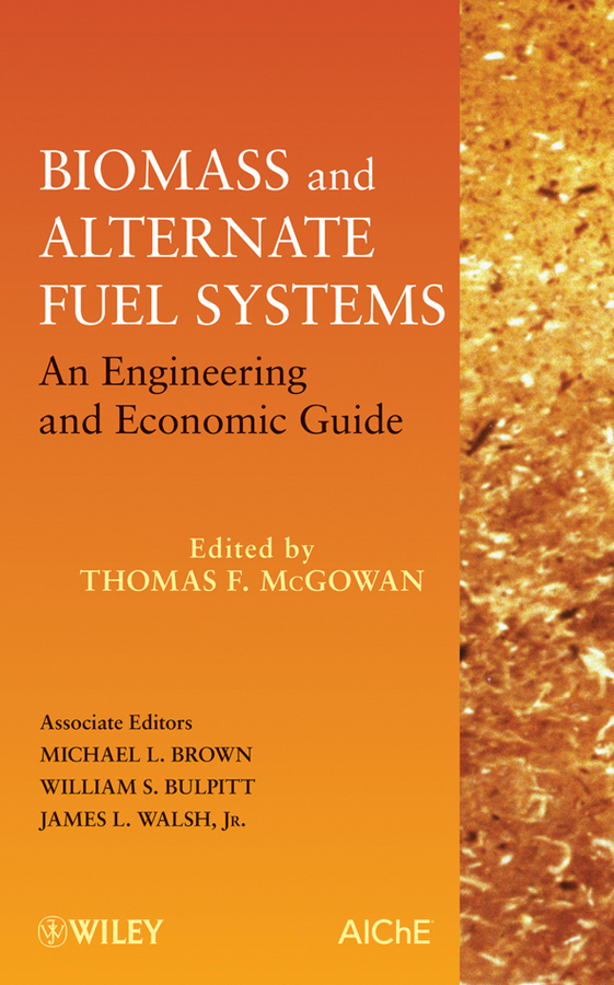 Обложка книги «Biomass and Alternate Fuel Systems. An Engineering and Economic Guide»