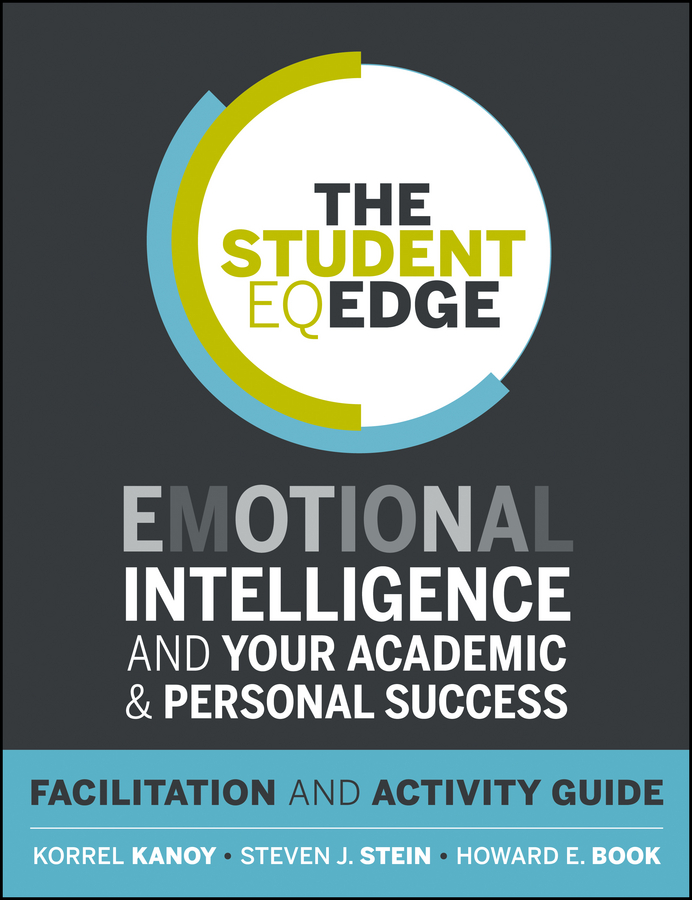 Обложка книги «The Student EQ Edge. Emotional Intelligence and Your Academic and Personal Success: Facilitation and Activity Guide»