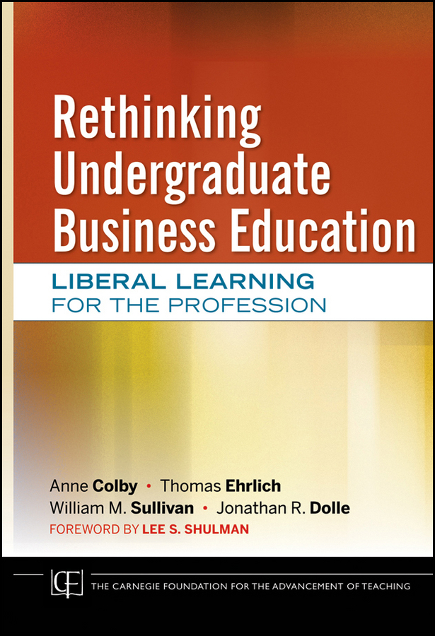 Обложка книги «Rethinking Undergraduate Business Education. Liberal Learning for the Profession»
