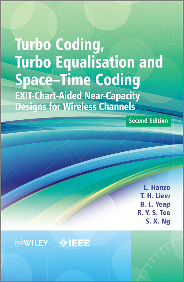 Обложка книги «Turbo Coding, Turbo Equalisation and Space-Time Coding. EXIT-Chart-Aided Near-Capacity Designs for Wireless Channels»