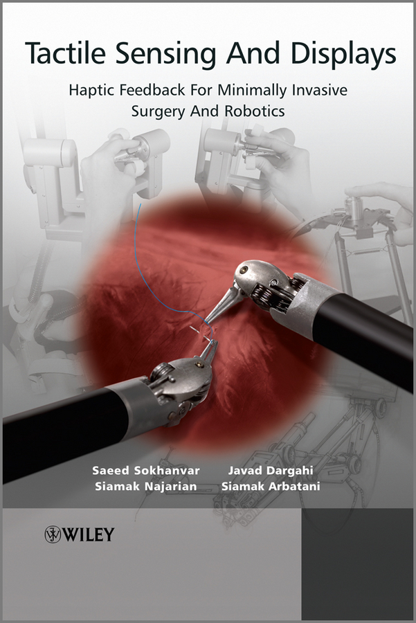 Обложка книги «Tactile Sensing and Displays. Haptic Feedback For Minimally Invasive Surgery And Robotics»