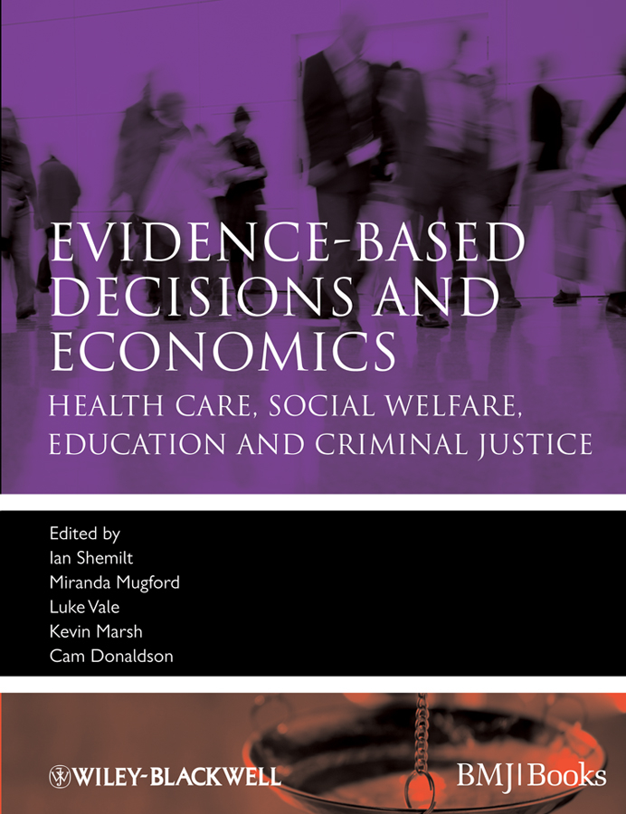Обложка книги «Evidence-based Decisions and Economics. Health Care, Social Welfare, Education and Criminal Justice»