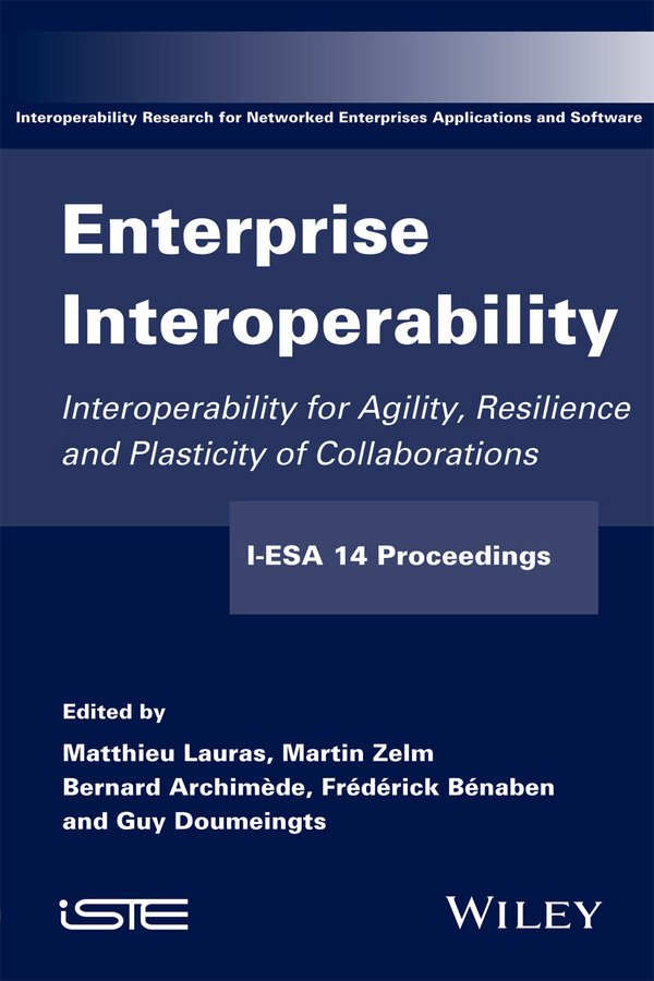 Обложка книги «Enterprise Interoperability. Interoperability for Agility, Resilience and Plasticity of Collaborations (I-ESA 14 Proceedings)»