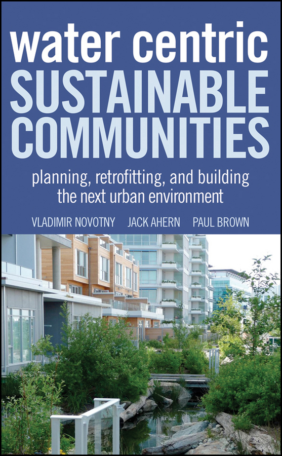 Обложка книги «Water Centric Sustainable Communities. Planning, Retrofitting, and Building the Next Urban Environment»