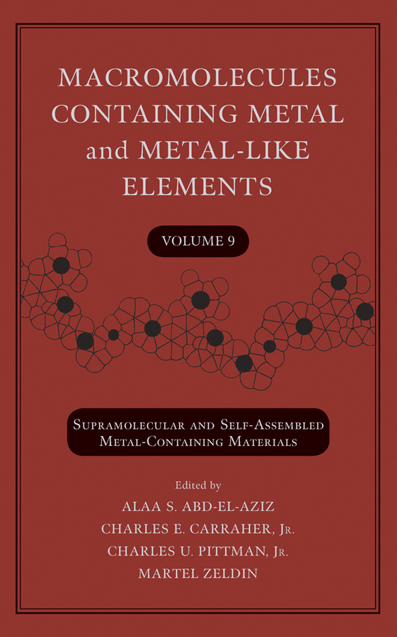Обложка книги «Macromolecules Containing Metal and Metal-Like Elements, Volume 9. Supramolecular and Self-Assembled Metal-Containing Materials»