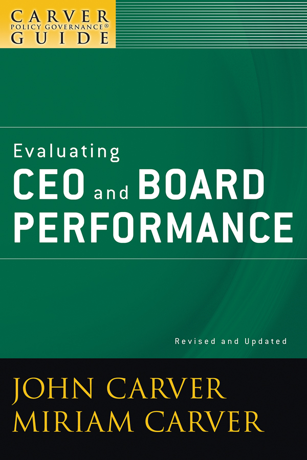 Обложка книги «A Carver Policy Governance Guide, Evaluating CEO and Board Performance»