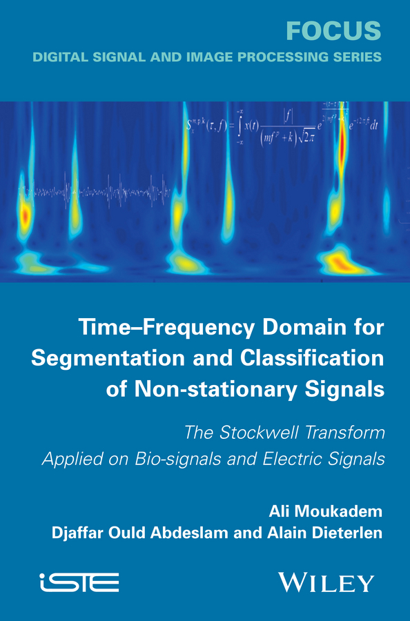 Обложка книги «Time-Frequency Domain for Segmentation and Classification of Non-stationary Signals. The Stockwell Transform Applied on Bio-signals and Electric Signals»