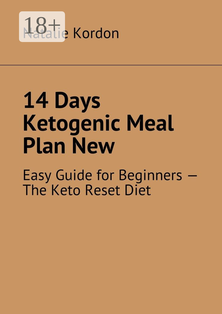 Обложка книги «14 Days Ketogenic Meal Plan New. Easy Guide for Beginners – The Keto Reset Diet»