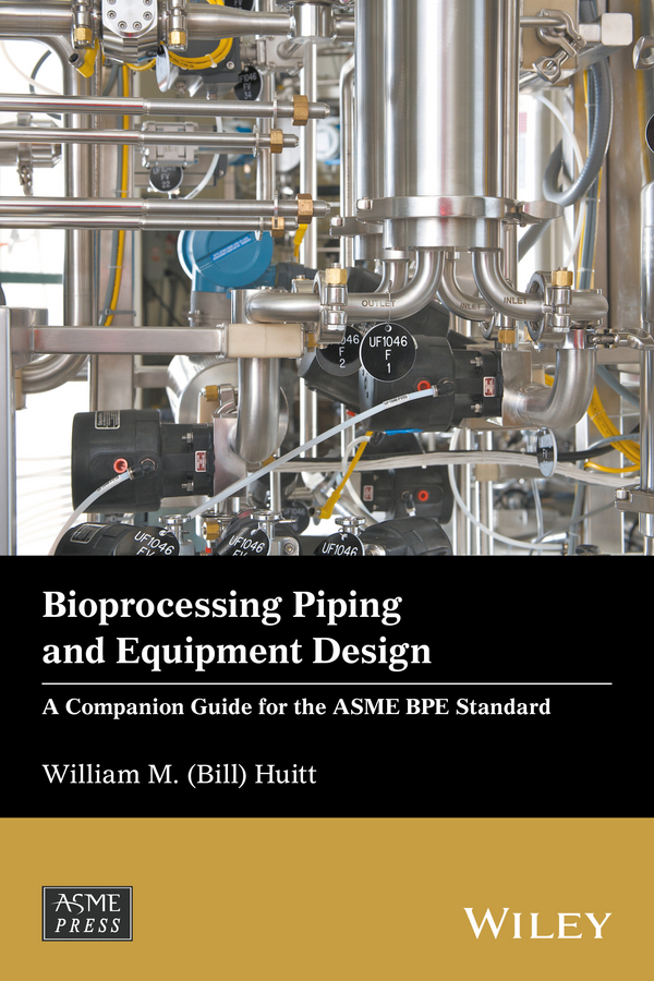 Обложка книги «Bioprocessing Piping and Equipment Design. A Companion Guide for the ASME BPE Standard»