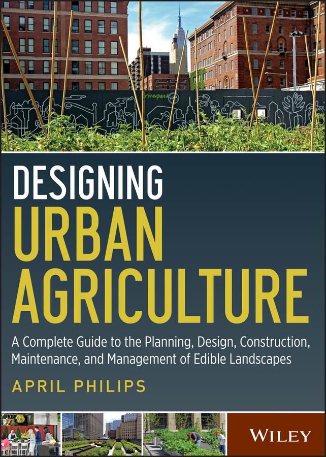 Обложка книги «Designing Urban Agriculture. A Complete Guide to the Planning, Design, Construction, Maintenance and Management of Edible Landscapes»