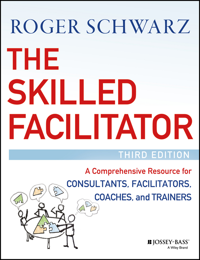 Обложка книги «The Skilled Facilitator. A Comprehensive Resource for Consultants, Facilitators, Coaches, and Trainers»