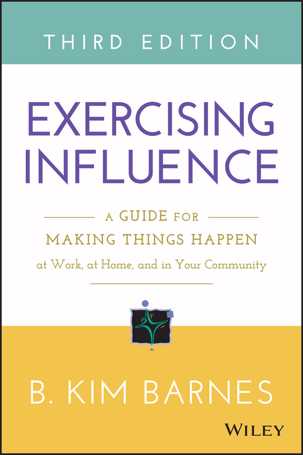 Обложка книги «Exercising Influence. A Guide for Making Things Happen at Work, at Home, and in Your Community»