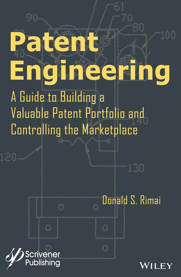 Обложка книги «Patent Engineering. A Guide to Building a Valuable Patent Portfolio and Controlling the Marketplace»