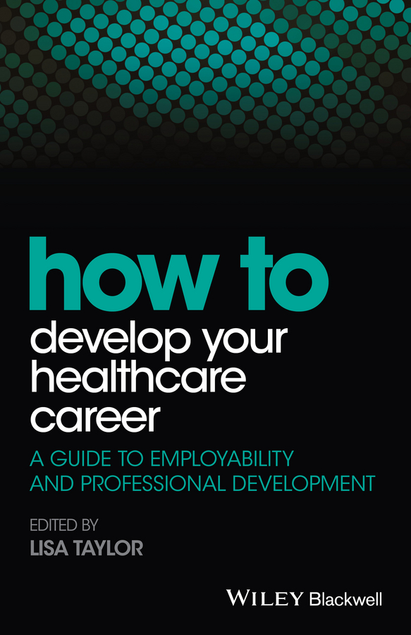 Обложка книги «How to Develop Your Healthcare Career. A Guide to Employability and Professional Development»