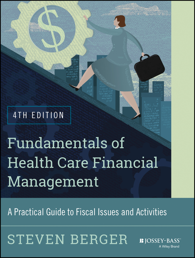 Обложка книги «Fundamentals of Health Care Financial Management. A Practical Guide to Fiscal Issues and Activities, 4th Edition»