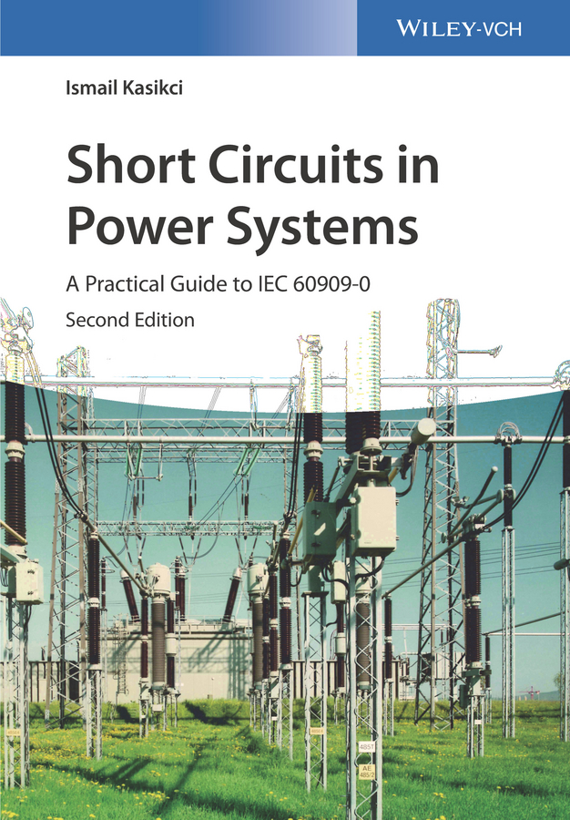 Обложка книги «Short Circuits in Power Systems. A Practical Guide to IEC 60909-0»