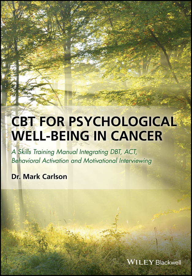 Обложка книги «CBT for Psychological Well-Being in Cancer. A Skills Training Manual Integrating DBT, ACT, Behavioral Activation and Motivational Interviewing»