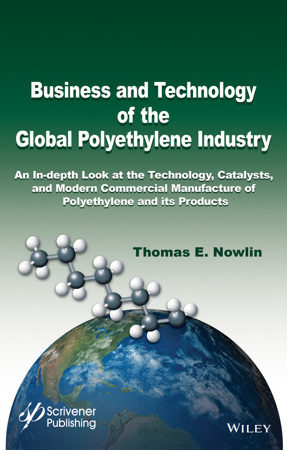 Обложка книги «Business and Technology of the Global Polyethylene Industry. An In-depth Look at the History, Technology, Catalysts, and Modern Commercial Manufacture of Polyethylene and Its Products»